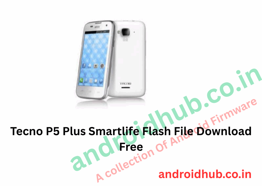 Tecno P5 Plus Smartlife Flash File Download Free